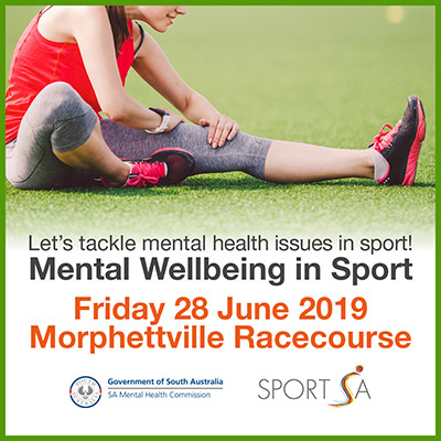 Let’s tackle mental health issues in sport! Friday 28 June 2019 Morphetteville Racecourse – SA Mental Health Commission and SportSA