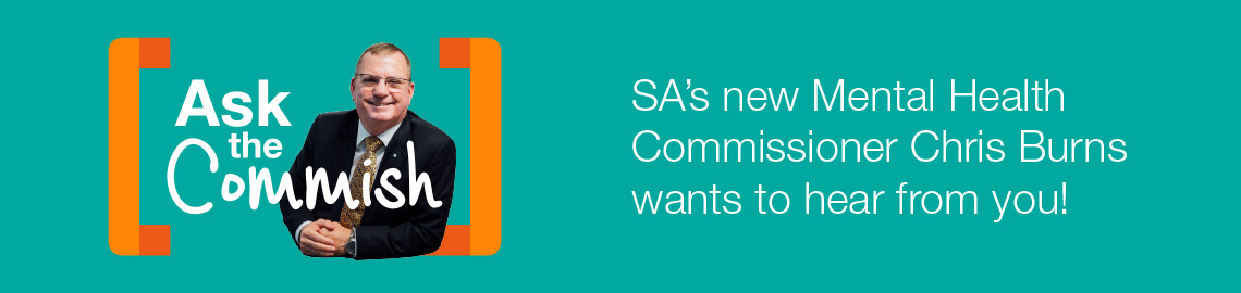 SA’s new Mental Health Commissioner Chris Burns wants to hear from you!